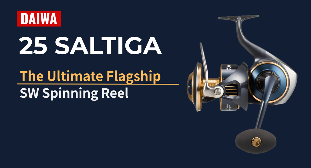 DAIWA 25 SALTIGA : The Ultimate Flagship Off Shore Spinning Reel