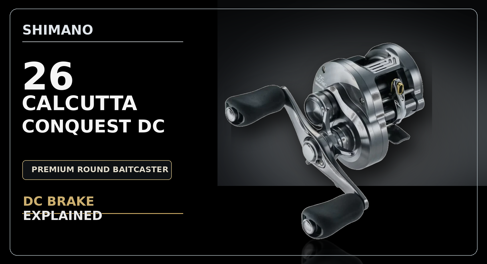Shimano 26 Calcutta Conquest DC: Features & Full Specs